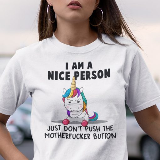 I’m A Nice Person Don’t Push Motherfucker Button Unicorn Us 2021 Shirt