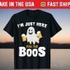 I'm Just Here For The Boos Gift T-Shirt