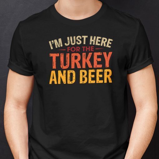 I’m Just Here For Turkey And Beer Us 2021 Shirt