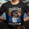 I’m Not A Veteran’s Wife I Am A Veteran Tee Shirt