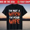 I'm Not A Witch I'm Your Wife Halloween Married Couple Gift Shirt