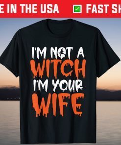 I'm Not A Witch I'm Your Wife Halloween Married Couple Gift Shirt