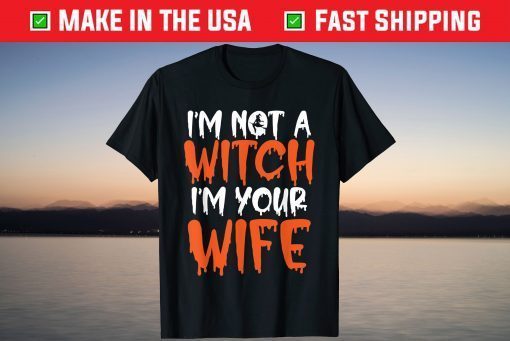 I'm Not A Witch I'm Your Wife Halloween Married Couple Gift Shirt