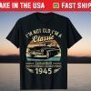 I'm Not Old I'm A Classic Born 1945 Car Graphic Birthday Tee Shirt
