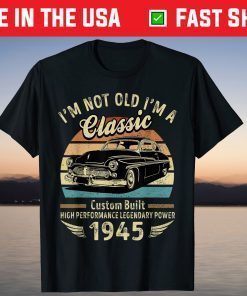 I'm Not Old I'm A Classic Born 1945 Car Graphic Birthday Tee Shirt