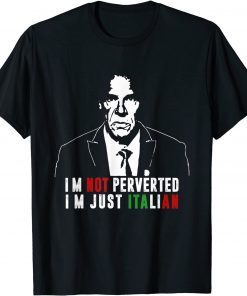 I'm Not Perverted I'm Just Italian 2021 Shirt