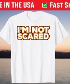 I'm Not Scared Tee Shirt