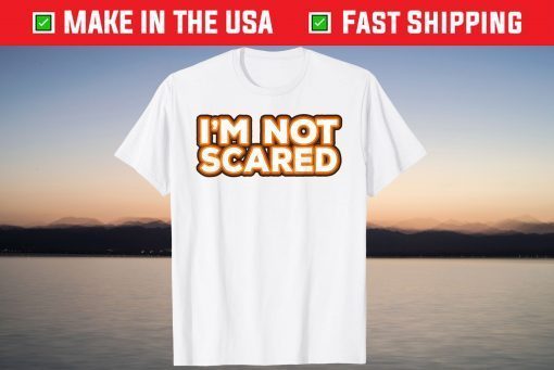 I'm Not Scared Tee Shirt