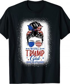 I'm Still A Trump Girl I Make No Apologies Trump 2024 Women Us 2021 Shirt