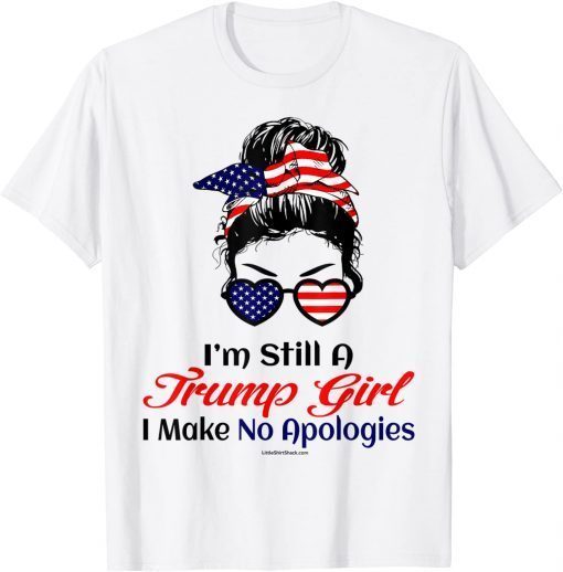 I'm Still A Trump Girl Make No Apologies Patriotic American Unisex Shirt