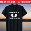 I'm Too Old For This Boo Sheet Halloween Us 2021 Shirt