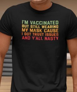 I’m Vaccinated But Still Wear A Mask Covid 19 Unisex shirt