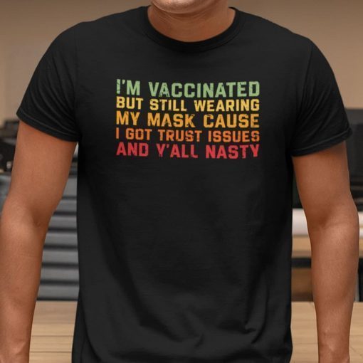 I’m Vaccinated But Still Wear A Mask Covid 19 Unisex shirt