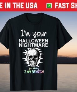 I'm Your Halloween Nightmare Just Kidding I Am Being Shirt