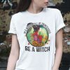 In A World Full Of Princesses Be A Witch Halloween Classic Shirt