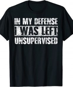 In My Defense I Was Left Unsupervised 2021 Shirt