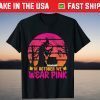 In October We Wear Pink - Breast Cancer Awareness Tee Shirt