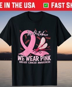 In October We Wear Pink Dragonfly Breast Cancer Awareness Tee Shirt