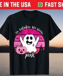 In October We Wear Pink Ghost And Pumpkin Breast Cancer T-Shirt