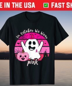 In October We Wear Pink Ghost & Pumpkin For Breast Cancer Tee Shirt