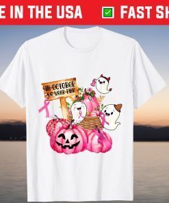 In October We Wear Pink Ghosts Pumpkins Breast Cancer Gift SIn October We Wear Pink Ghosts Pumpkins Breast Cancer Gift Shirthirt