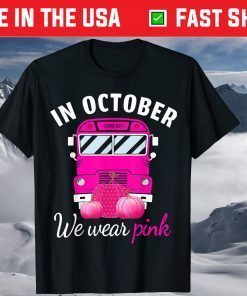 In October We Wear Pink School Bus Breast Cancer Awareness Gift Shirt