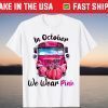 In October We Wear Pink School Bus Breast Cancer Awareness Tee Shirt