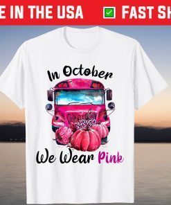 In October We Wear Pink School Bus Breast Cancer Awareness Tee Shirt