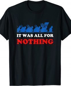 It Was All for Nothing US Veteran Army Troops Failed Mission Official Shirt