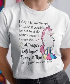 It Wouldn’t Be Fair To All The Skinny People Unicorn 2021 Shirt