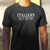 Italians Do It Better Us Gift Shirt