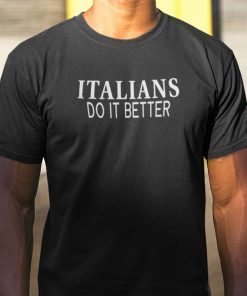 Italians Do It Better Us Gift Shirt