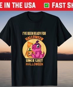 I've Been Ready For Halloween Since Last Halloween Dinosaur T-Shirt