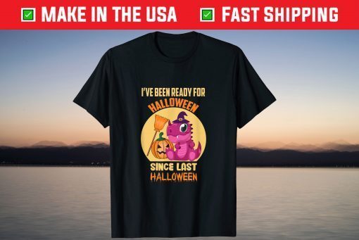 I've Been Ready For Halloween Since Last Halloween Dinosaur T-Shirt