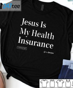 Jesus Is My Health Insurance The Onion Unisex Shirt