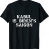 Kabul is Biden's Saigon - Afghanistan as Vietnam 2021 Shirt