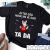 Kansas City Chiefs After God Made Me He Said Tada Us 2021 Shirt