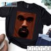 Kanye Face Funny Mood 2021 Shirt