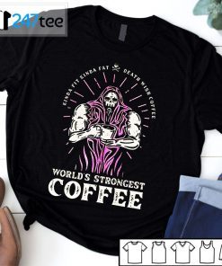 Kinda Fit Kinda Fat Death Wish Coffee Worlds Strongest Coffee Unisex Shirt