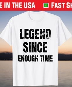 Legend Birthday Legend Since Enough Time Unisex Shirt