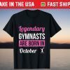 Legendary Gymnasts Are Born In October Birthday Gymnastics Tee Shirt
