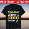 Legendary Violinists Are Born In October Birthday Violin Tee Shirt
