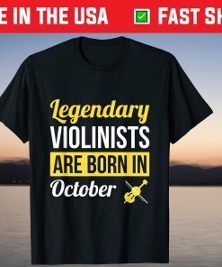 Legendary Violinists Are Born In October Birthday Violin Tee Shirt