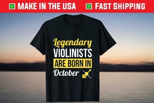 Legendary Violinists Are Born In October Birthday Violin Tee Shirt