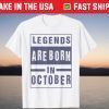 Legends Are Born In October Birthday Tee Shirt