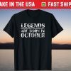 Legends Are Born In October Birthday Gift Shirt