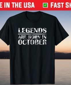 Legends Are Born In October Birthday Gift Shirt