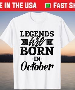Legends Are Born In October Happy Birthday October Tee Shirt