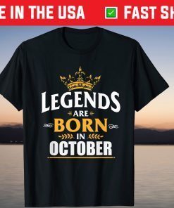 Legends Are Born In October Gift Shirts