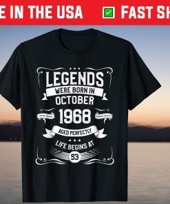 Legends Were Born In October 1968 Aged Perfectly Life Begins At 53 Unisex Shirt